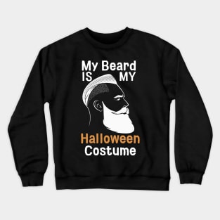 My Beard Is My Halloween Costume Crewneck Sweatshirt